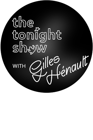 The Tonight Show with Gilles Hénault